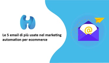 Le 5 email più usate nel marketing automation per ecommerce